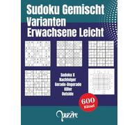 Sudoku Gemischt Varianten Erwachsene Leicht: Logikspiele Rätselbuch Fortgeschrittene - 600 Rätsel mit Sudoku X, Nachfolger, Gerade-Ungerade, Killer und Außerhalb
