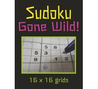 Sudoku Gone Wild! (16x16 Numbers Only): 150+ Extreme Hexadoku Puzzles: The Biggest, Toughest Grids Juggling Only the Numbers 1 through 16 | 8.5X11 ... for Vacations, Relaxing and Free Time!