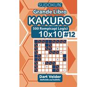 Sudoku Grande Libro Kakuro - 500 Rompicapi Logici 10x10 (Volume 12) - Italian Edition