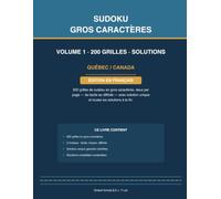 Sudoku Gros Caractères: 200 grilles · 3 niveaux · Solutions · Gros caractères · Volume 1 · Québec / Canada