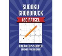 Sudoku Großdruck für Senioren: 180 Sudoku Rätsel von Einfach bis Schwer mit Lösungen
