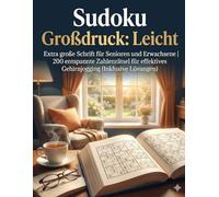 Sudoku Großdruck: Leicht: Extra große Schrift für Senioren und Erwachsene | 200 entspannte Zahlenrätsel für effektives Gehirnjogging (Inklusive Lösungen)
