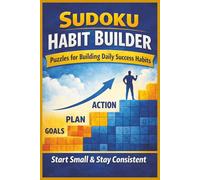 Sudoku Habit Builder: Sudoku Habit Builder for Developing Consistency, Sharpening Focus, and Strengthening Daily Habits 6 x 9 Inches | 110 Pages | 50+ Puzzles | Solutions Included