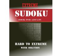 Sudoku Hard to Extreme: Puzzle Book for Adults Challenge your Brain Teaser and experience the thrill of solving tough Sudoku puzzles, Include Solving Every Puzzle