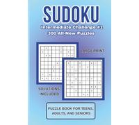Sudoku: Intermediate Challenge #1: 300 All New Large Print Puzzles, Great for Teens, Adults, and Seniors