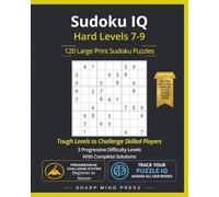 Sudoku IQ Hard: Advanced Levels 7-9: 120 Large Print Puzzles for Serious Solvers