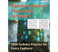 Sudoku Journey: From Calm to Crazy !: 1000 Puzzles for All Levels - Easy, Medium, Hard & Crazy Fun