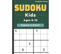 Sudoku Kids Ages 8-12: The Complete Series: Beginner to Expert - 3 Book Collection - Progressive Logic Puzzles to Build Confidence, Focus, and Problem-Solving Skills