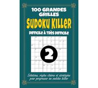 Sudoku Killer 2 - Difficile à Très Difficile: 100 grilles de Sudoku Killer 9x9 pour adultes, format 6x9 avec solutions, règles et stratégies, volume 2 pour joueurs expérimentés et défis avancés