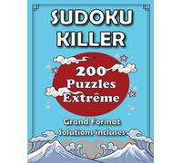 Sudoku Killer Niveau Extrême: 200 Puzzles avec Solutions Incluses - L'Élite du Sudoku Killer pour Repousser les Limites de votre Logique