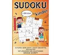 Sudoku Kinder: Über 200 Rätsel, sehr leicht, leicht und mittel, 4x4, 6x6, 9x9, große Schrift mit Lösungen und Anleitungen