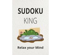 Sudoku King: Sudoku Puzzles / Help calm the Mind, Relax and Focus / 6x9 inches, 110 Pages / +50 Puzzles Solutions Included