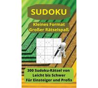 Sudoku - Kleines Format Großer Rätselspaß: 300 Sudokus, je 100 der Stufen "Einfach, Mittel, Schwer" | 204 Seiten im handlichen Taschenformat 5x8 Inch | Ideales Geschenk für Rätselfreunde