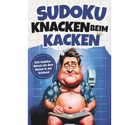 Sudoku knacken beim Kacken: 202 Sudoku-Rätsel mit dem Rüssel in der Schüssel und dem Würstchen der Weisheit - Das lustige Geschenk für Männer mit Humor
