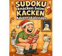 Sudoku knacken beim Kacken Adventskalender: Drei Sudokus täglich fürs stille Örtchen - Denkspaß beim Kacken garantiert!