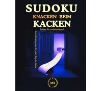 Sudoku Knacken beim Kacken: Kurze Denkimpulse für Jeden Tag des Jahres.