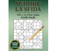 SUDOKU LA SFIDA - “Le Prime Tappe”: Livello Facile: 120 schemi facili per allenare la mente, rilassarsi e iniziare il viaggio nella sfida Sudoku. ... di logica. Soluzioni incluse. Stampa grande