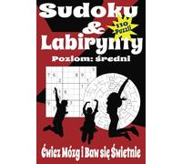 Sudoku & Labirynty: Ćwicz Mózg i Baw się Świetnie! 110 Puzzli (55 Sudoku + 55 Labiryntów)
