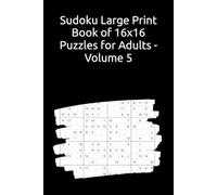 Sudoku Large Print Book of 16x16 Puzzles for Adults - Volume 5: 360 Grids in Easy, Medium & Hard Levels with Solutions