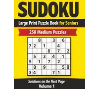 Sudoku Large Print Puzzle Book for Seniors: 250 Medium Puzzles | Easy-to-Read 8x10 Format | One Puzzle Per Page with Solutions on the Next Page | Volume 1