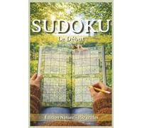 Sudoku Le Début: Édition Nature | 150 grilles pour débutants avec solutions