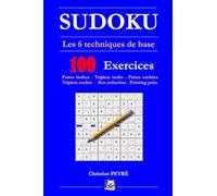 SUDOKU : Les 6 techniques de base - Paires isolées - Triplets isolés - Paires cachées - Triplets cachés - Box reduction - Pointing Pairs -: 100 exercices