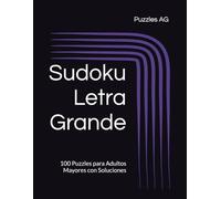 Sudoku Letra Grande: 100 Puzzles para Adultos Mayores con Soluciones