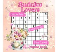 SUDOKU LOVERS PUZZLES BOOK: LARGE PRINT SUDOKU , EASY LEVEL Ideal For BEGINNERS , Teens and Adults, ONE PUZZLE PER PAGE, Solutions Included