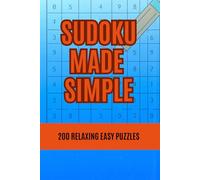 Sudoku Made Simple: 200 Relaxing Easy Puzzles: Beginner-Friendly Sudoku with Big, Clear Grids for Stress-Free Solving