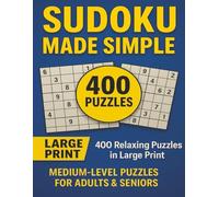 Sudoku Made Simple: 400 Relaxing Puzzles in Large Print: Medium-Level Puzzles for Adults & Seniors to Boost Memory, Focus, and Relaxation