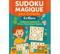 Sudoku Magique pour enfants 6 à 10 ans. Grilles en couleur.: Un livre Sudoku progressif 100 % en couleur pour développer logique et concentration tout en s’amusant.