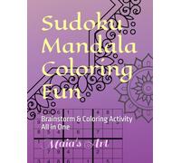 Sudoku Mandala Coloring Fun: Brainstorm & Coloring Activity All in One