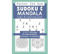 Sudoku & Mandala Logic and Coloring Book for teens and adults - Pocket Zen Gym - Cognitive Exercise, mental peace & calm: Portable 4" x 6" ~ 100 pages ... unwind, de-stress. Unplug from digital noise