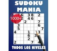 Sudoku Manía: Más de 1000 Puzzles para Principiantes y Expertos: Con 6 Niveles de Dificultad
