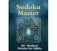 Sudoku Master: 60+ Medium Difficulty Puzzles for Adults: Keep Your Mind Sharp: Logic Puzzles for Focus, Relaxation, and Daily Mental Fitness (Solutions Included)