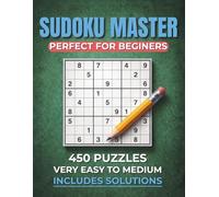 Sudoku Master: Perfect for Beginner: 450 Puzzles from Very Easy to Medium | Relax, Learn & Improve Your Skills Step by Step | Includes Solutions