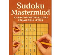 Sudoku Mastermind: 30+ Brain-Boosting Puzzles for All Skill Levels: Sharpen Your Mind with Easy, Medium, and Hard Challenges - Perfect for Beginners to Experts