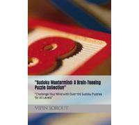 "Sudoku Mastermind: A Brain-Teasing Puzzle Collection": "Challenge Your Mind with Over 100 Sudoku Puzzles for All Levels"