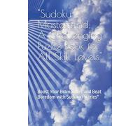 "Sudoku Mastermind: A Challenging Puzzle Book for All Skill Levels": Boost Your Brainpower and Beat Boredom with Sudoku Puzzles"