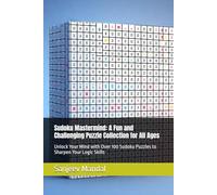 Sudoku Mastermind: A Fun and Challenging Puzzle Collection for All Ages: Unlock Your Mind with Over 100 Sudoku Puzzles to Sharpen Your Logic Skills
