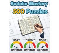 SUDOKU MASTERY - 500 PUZZLES: Difficulty Level: EASY - MEDIUM - HARD
