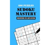 Sudoku Mastery: 600 Puzzles from Beginner to Advanced | Your Ultimate Sudoku Challenge | Sudoku Puzzle Book for Adults