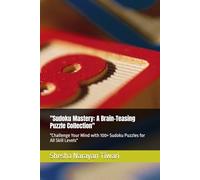 "Sudoku Mastery: A Brain-Teasing Puzzle Collection": "Challenge Your Mind with 100+ Sudoku Puzzles for All Skill Levels"