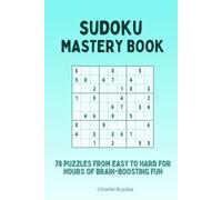 Sudoku Mastery Book: 78 Puzzles from Easy to Hard for Hours of Brain-Boosting Fun