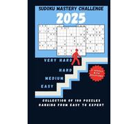 Sudoku Mastery Challenge: A 2025 Collection of 100 Puzzles Ranging from Easy to Expert