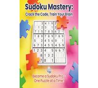 SUDOKU MASTERY:CRACK THE CODE,TRAIN YOUR BRAIN