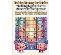 Sudoku Mastery for Adults: Challenging Puzzles to Boost your Brainpower 300 Pages: Enhance Cognitive Functions and Enjoy Hours of Engaging Fun with Puzzles