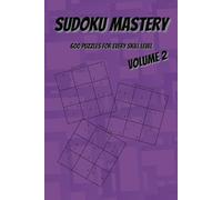 Sudoku Mastery Volume 2 - 600 Puzzles for Every Skill Level: Sudoku Mastery - 600 Puzzles for Every Skill Level