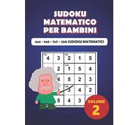 SUDOKU MATEMATICO PER BAMBINI: 4X4 - 5X5 - 7X7 : 250 SUDOKU MATEMATICI