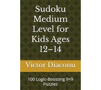Sudoku Medium Level for Kids Ages 12-14: 100 Logic-Boosting 9×9 Puzzles